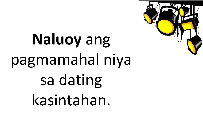 Naluoy ang pagmamahal niya sa dating kasintahan. 