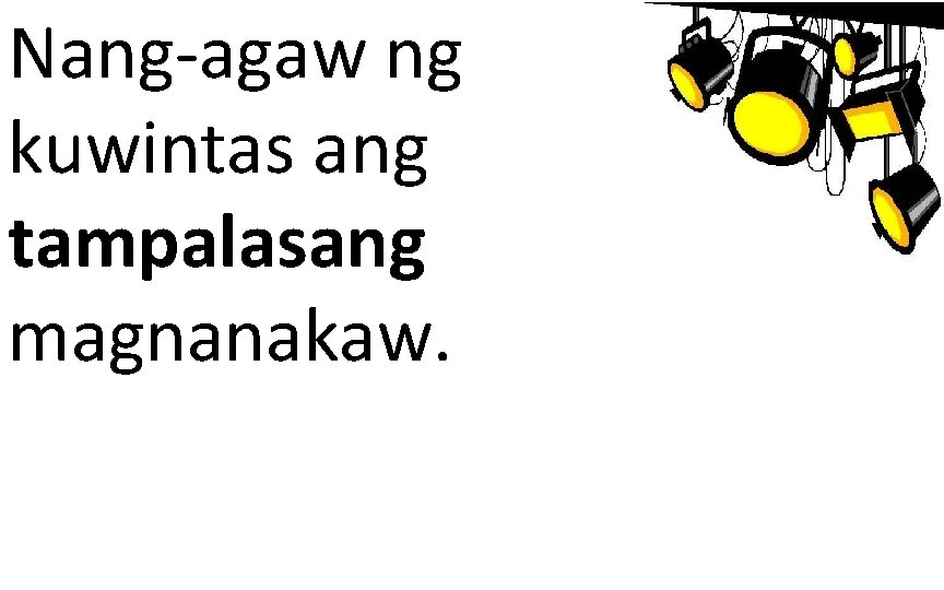 Nang-agaw ng kuwintas ang tampalasang magnanakaw. 