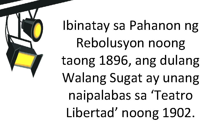 Ibinatay sa Pahanon ng Rebolusyon noong taong 1896, ang dulang Walang Sugat ay unang