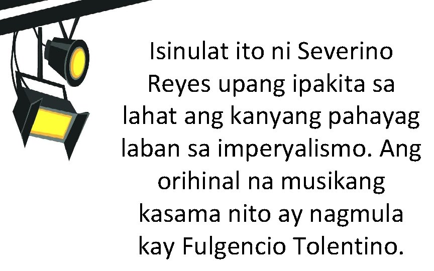 Isinulat ito ni Severino Reyes upang ipakita sa lahat ang kanyang pahayag laban sa