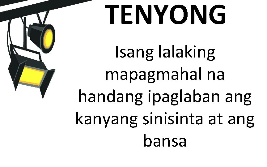 TENYONG Isang lalaking mapagmahal na handang ipaglaban ang kanyang sinisinta at ang bansa 