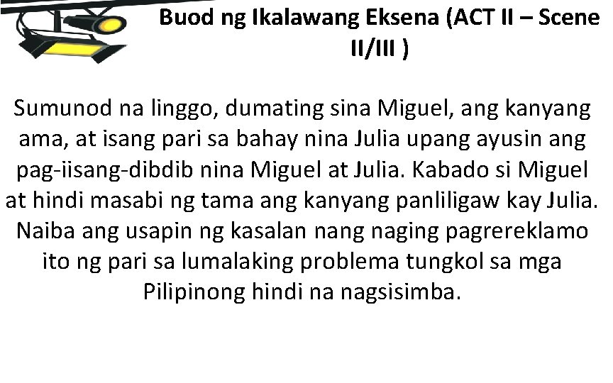 Buod ng Ikalawang Eksena (ACT II – Scene II/III ) Sumunod na linggo, dumating