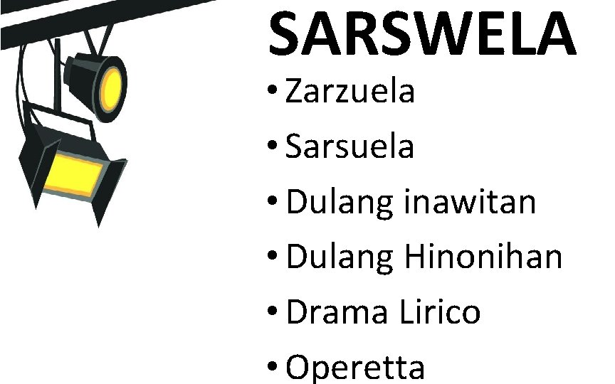 SARSWELA • Zarzuela • Sarsuela • Dulang inawitan • Dulang Hinonihan • Drama Lirico