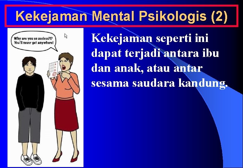 Kekejaman Mental Psikologis (2) Kekejaman seperti ini dapat terjadi antara ibu dan anak, atau