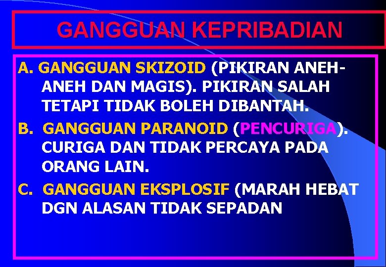 GANGGUAN KEPRIBADIAN A. GANGGUAN SKIZOID (PIKIRAN ANEH DAN MAGIS). PIKIRAN SALAH TETAPI TIDAK BOLEH
