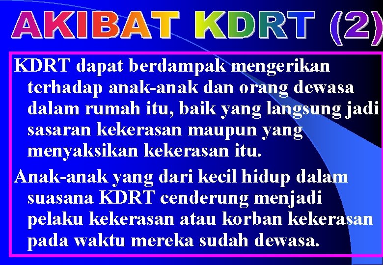 KDRT dapat berdampak mengerikan terhadap anak-anak dan orang dewasa dalam rumah itu, baik yang
