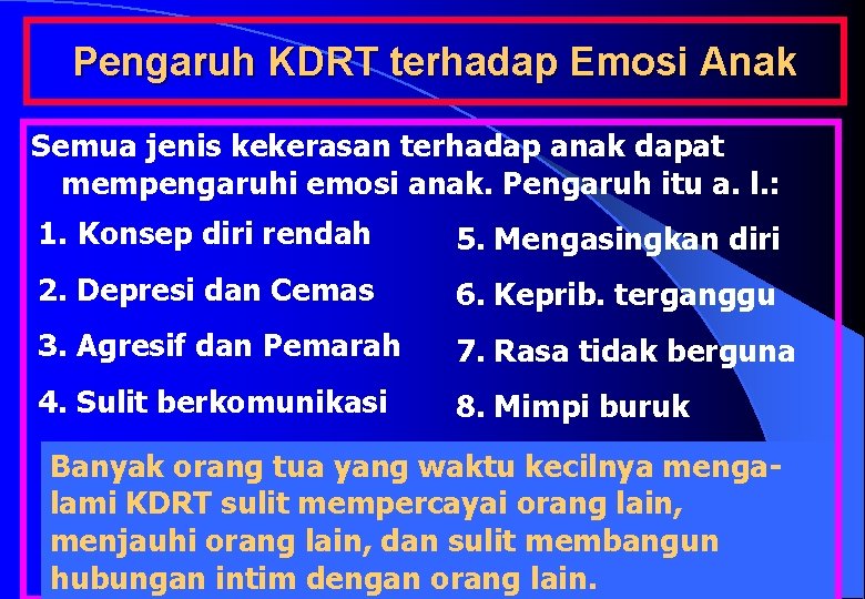 Pengaruh KDRT terhadap Emosi Anak Semua jenis kekerasan terhadap anak dapat mempengaruhi emosi anak.
