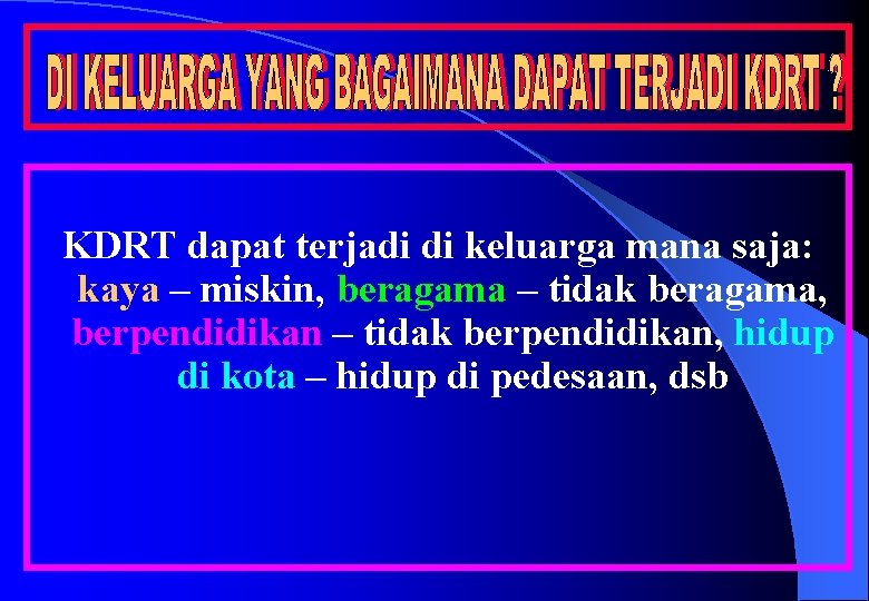 KDRT dapat terjadi di keluarga mana saja: kaya – miskin, beragama – tidak beragama,