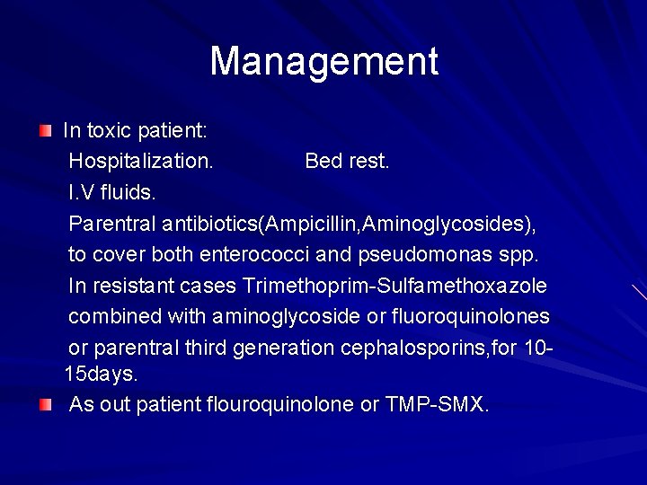 Management In toxic patient: Hospitalization. Bed rest. I. V fluids. Parentral antibiotics(Ampicillin, Aminoglycosides), to