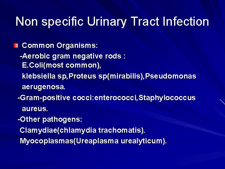 Non specific Urinary Tract Infection Common Organisms: -Aerobic gram negative rods : E. Coli(most