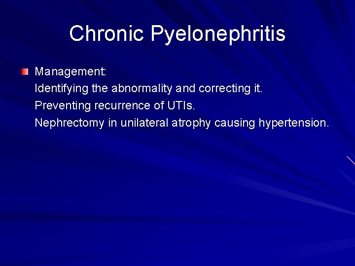 Chronic Pyelonephritis Management: Identifying the abnormality and correcting it. Preventing recurrence of UTIs. Nephrectomy