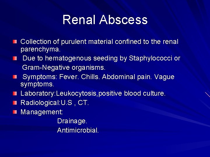 Renal Abscess Collection of purulent material confined to the renal parenchyma. Due to hematogenous