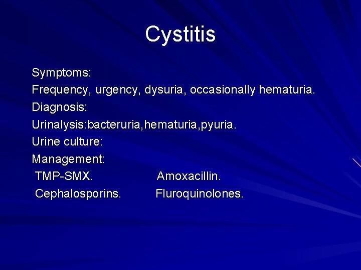 Cystitis Symptoms: Frequency, urgency, dysuria, occasionally hematuria. Diagnosis: Urinalysis: bacteruria, hematuria, pyuria. Urine culture: