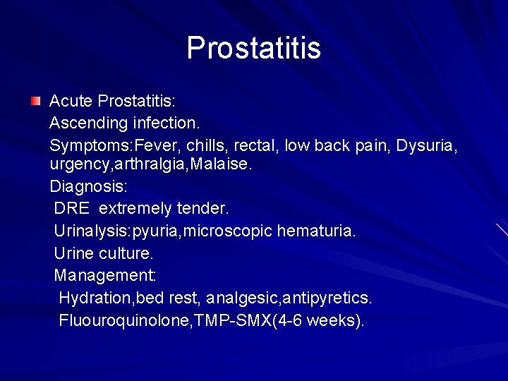 Prostatitis Acute Prostatitis: Ascending infection. Symptoms: Fever, chills, rectal, low back pain, Dysuria, urgency,