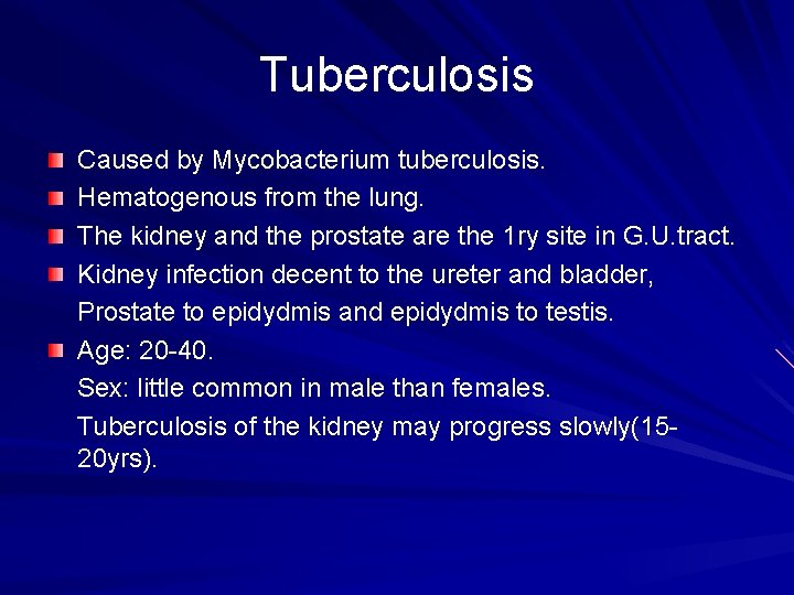 Tuberculosis Caused by Mycobacterium tuberculosis. Hematogenous from the lung. The kidney and the prostate