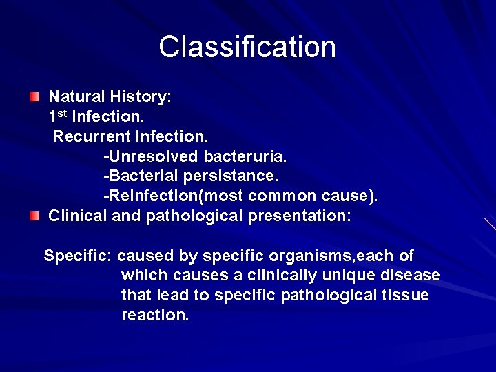 Classification Natural History: 1 st Infection. Recurrent Infection. -Unresolved bacteruria. -Bacterial persistance. -Reinfection(most common