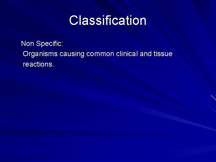 Classification Non Specific: Organisms causing common clinical and tissue reactions. 