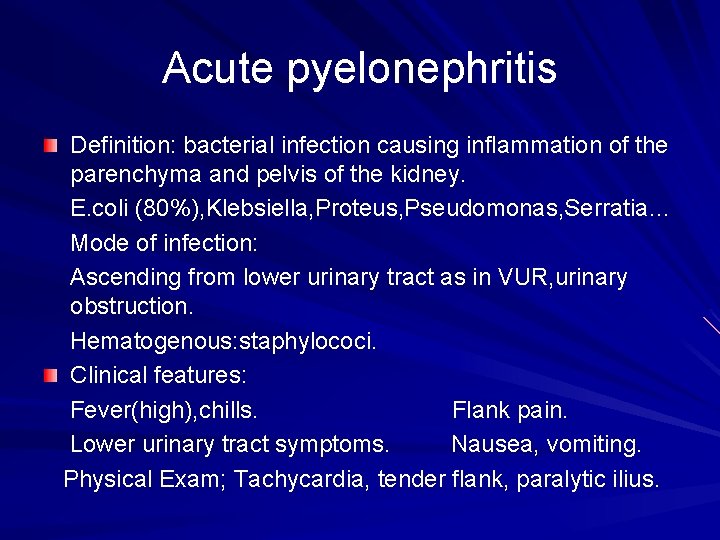 Acute pyelonephritis Definition: bacterial infection causing inflammation of the parenchyma and pelvis of the