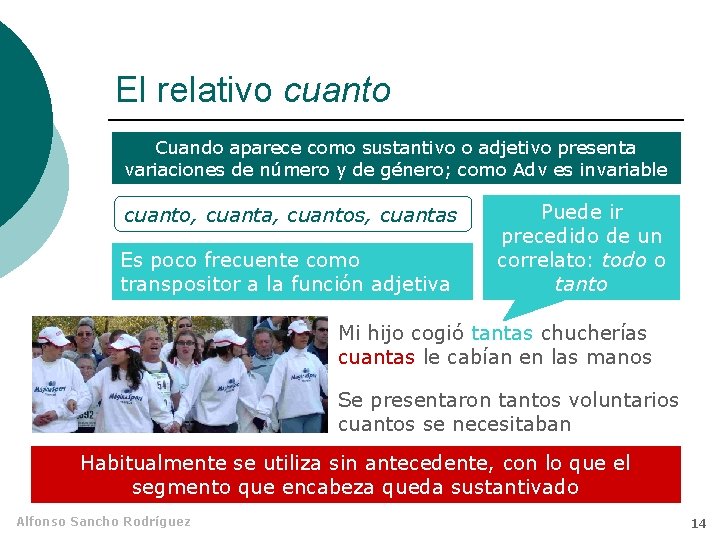 El relativo cuanto Cuando aparece como sustantivo o adjetivo presenta variaciones de número y El relativo cuanto Cuando aparece como sustantivo o adjetivo presenta variaciones de número y