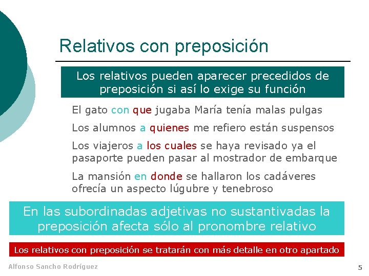 Relativos con preposición Los relativos pueden aparecer precedidos de preposición si así lo exige Relativos con preposición Los relativos pueden aparecer precedidos de preposición si así lo exige