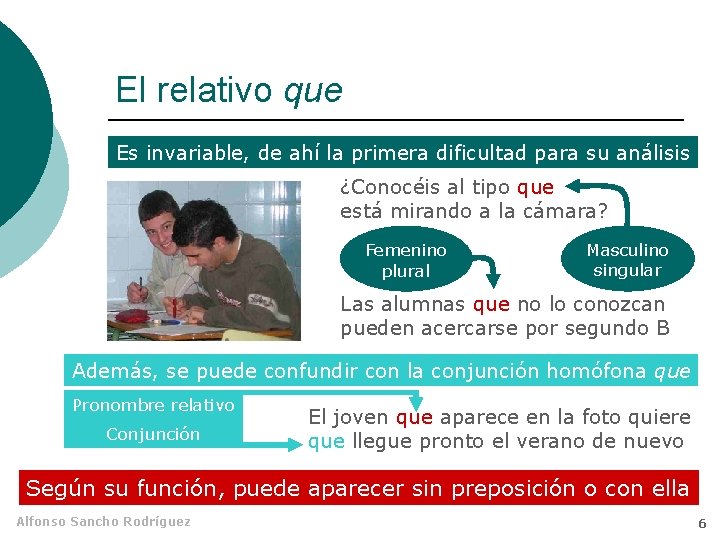 El relativo que Es invariable, de ahí la primera dificultad para su análisis ¿Conocéis El relativo que Es invariable, de ahí la primera dificultad para su análisis ¿Conocéis