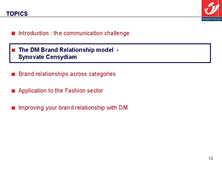 TOPICS Introduction : the communication challenge The DM Brand Relationship model Synovate Censydiam Brand