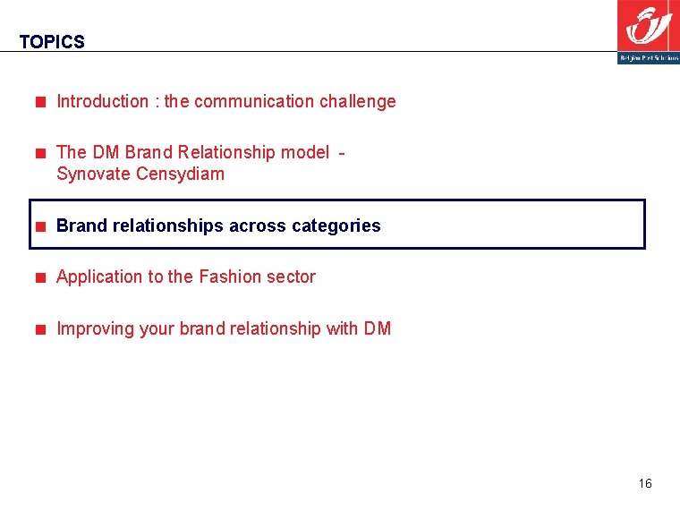 TOPICS Introduction : the communication challenge The DM Brand Relationship model Synovate Censydiam Brand