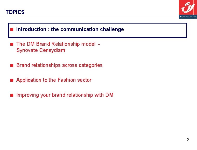 TOPICS Introduction : the communication challenge The DM Brand Relationship model Synovate Censydiam Brand