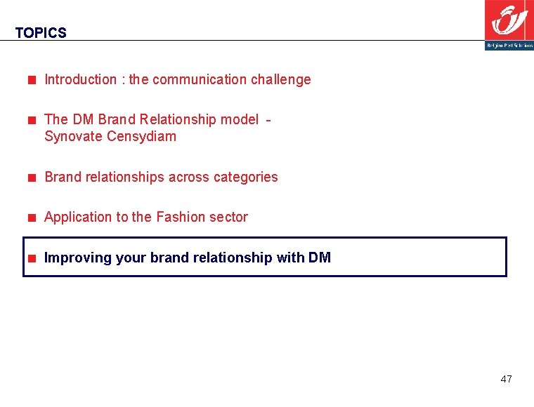 TOPICS Introduction : the communication challenge The DM Brand Relationship model Synovate Censydiam Brand