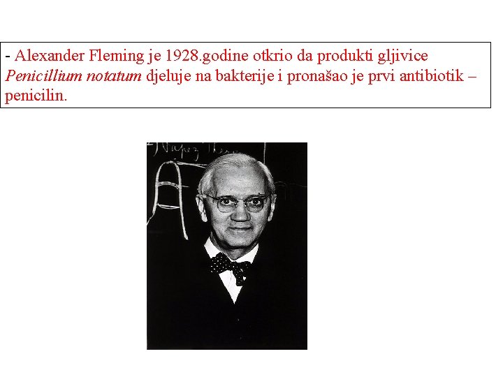 - Alexander Fleming je 1928. godine otkrio da produkti gljivice Penicillium notatum djeluje na