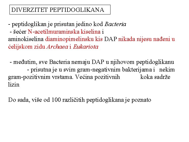 DIVERZITET PEPTIDOGLIKANA - peptidoglikan je prisutan jedino kod Bacteria - šećer N-acetilmuraminska kiselina i