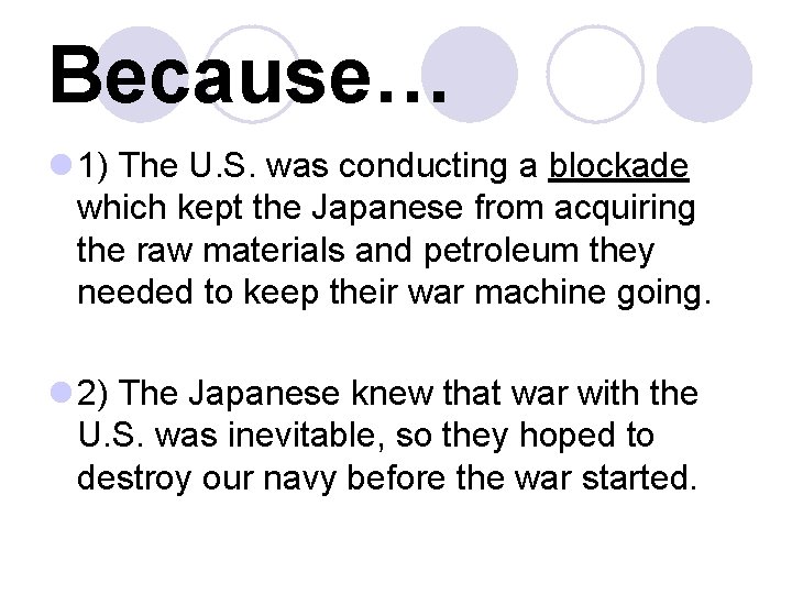 Because… l 1) The U. S. was conducting a blockade which kept the Japanese