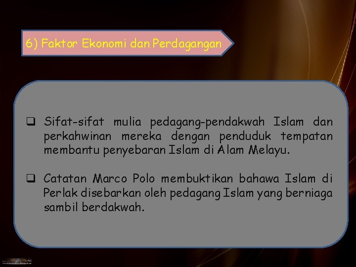 6) Faktor Ekonomi dan Perdagangan q Sifat-sifat mulia pedagang-pendakwah Islam dan perkahwinan mereka dengan