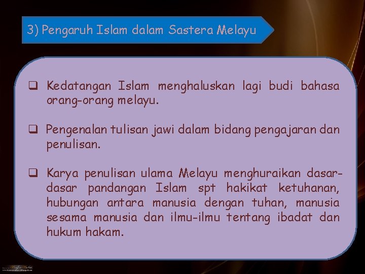 3) Pengaruh Islam dalam Sastera Melayu q Kedatangan Islam menghaluskan lagi budi bahasa orang-orang