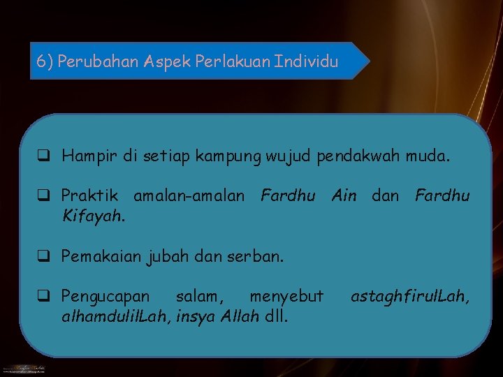 6) Perubahan Aspek Perlakuan Individu q Hampir di setiap kampung wujud pendakwah muda. q