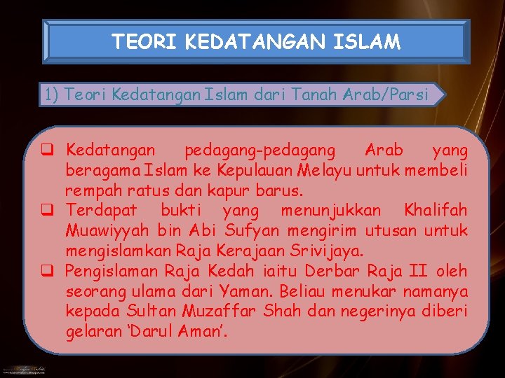 TEORI KEDATANGAN ISLAM 1) Teori Kedatangan Islam dari Tanah Arab/Parsi q Kedatangan pedagang-pedagang Arab