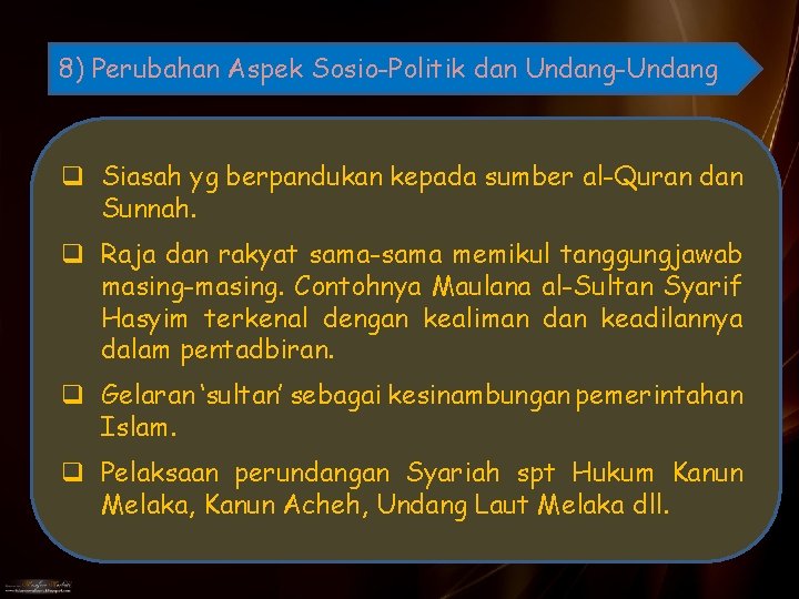 8) Perubahan Aspek Sosio-Politik dan Undang-Undang q Siasah yg berpandukan kepada sumber al-Quran dan