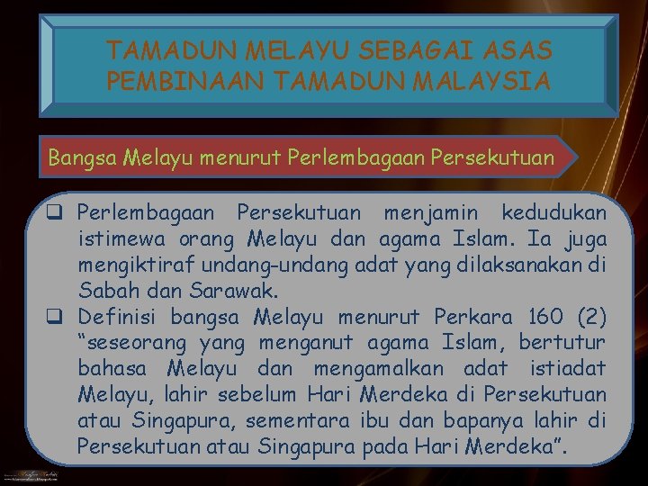 TAMADUN MELAYU SEBAGAI ASAS PEMBINAAN TAMADUN MALAYSIA Bangsa Melayu menurut Perlembagaan Persekutuan q Perlembagaan