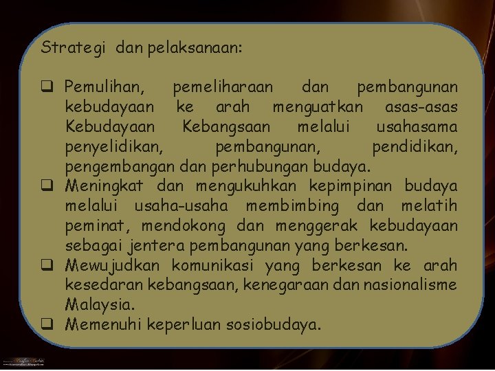 Strategi dan pelaksanaan: q Pemulihan, pemeliharaan dan pembangunan kebudayaan ke arah menguatkan asas-asas Kebudayaan