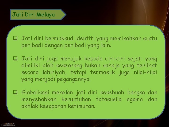 Jati Diri Melayu q Jati diri bermaksud identiti yang memisahkan suatu peribadi dengan peribadi