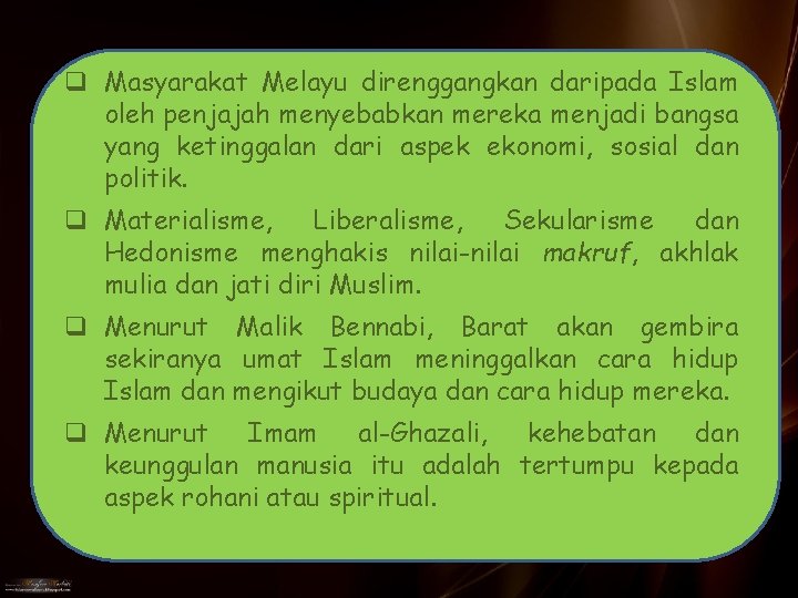 q Masyarakat Melayu direnggangkan daripada Islam oleh penjajah menyebabkan mereka menjadi bangsa yang ketinggalan