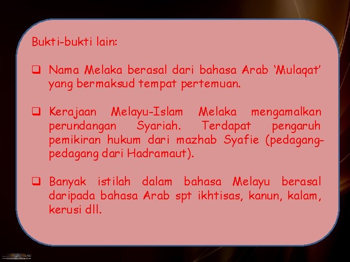 Bukti-bukti lain: q Nama Melaka berasal dari bahasa Arab ‘Mulaqat’ yang bermaksud tempat pertemuan.