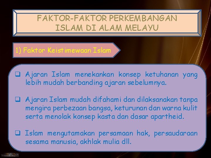 FAKTOR-FAKTOR PERKEMBANGAN ISLAM DI ALAM MELAYU 1) Faktor Keistimewaan Islam q Ajaran Islam menekankan