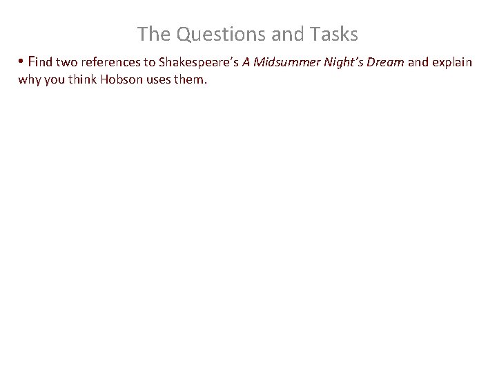 The Questions and Tasks • Find two references to Shakespeare’s A Midsummer Night’s Dream
