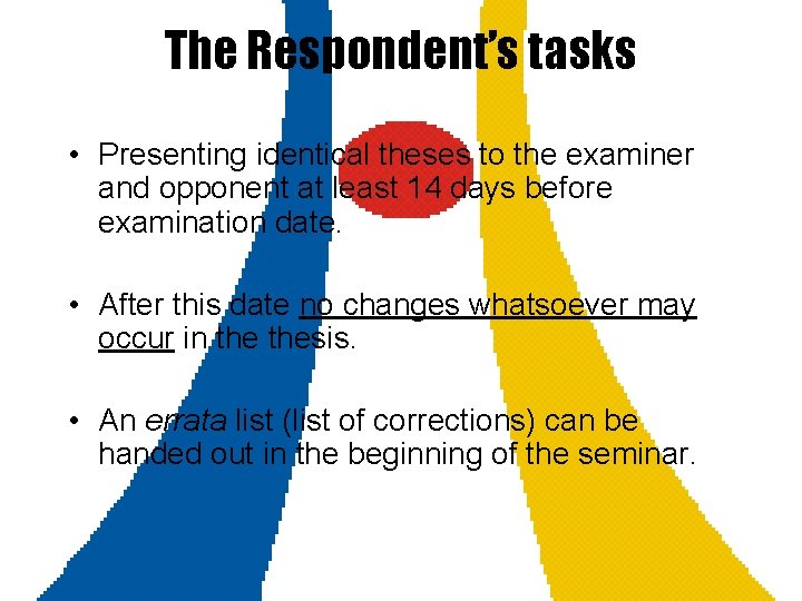 The Respondent’s tasks • Presenting identical theses to the examiner and opponent at least