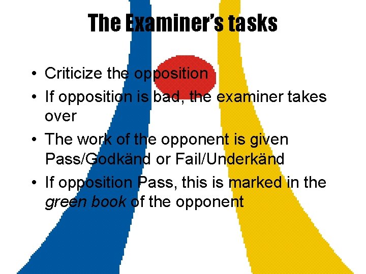 The Examiner’s tasks • Criticize the opposition • If opposition is bad, the examiner