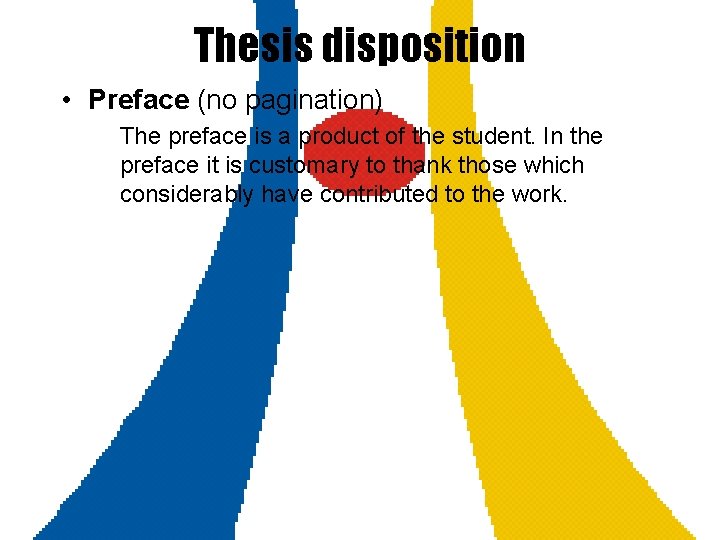 Thesis disposition • Preface (no pagination) The preface is a product of the student.