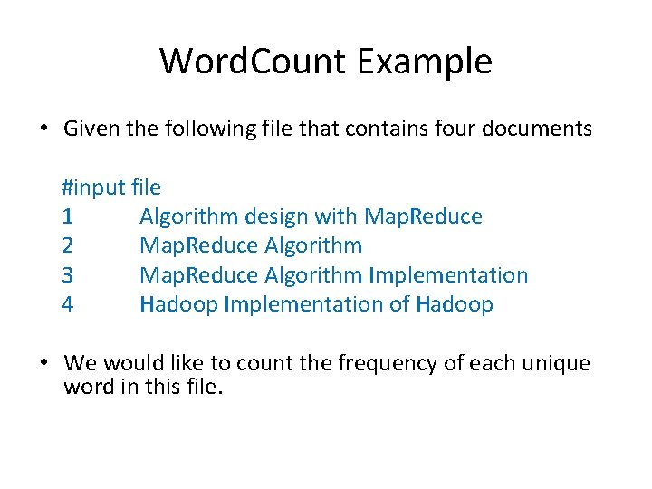 Word. Count Example • Given the following file that contains four documents #input file