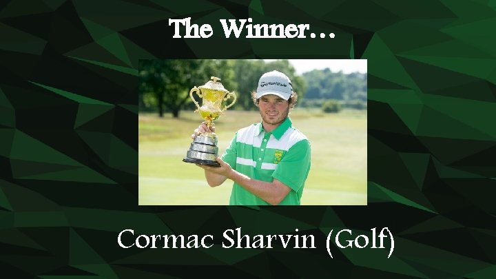 The Winner… Cormac Sharvin (Golf) 