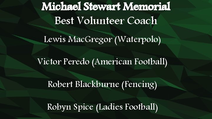 Michael Stewart Memorial Best Volunteer Coach Lewis Mac. Gregor (Waterpolo) Victor Peredo (American Football)